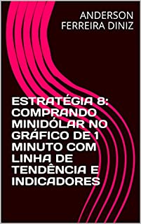 Livro ESTRATÉGIA 8: COMPRANDO MINIDÓLAR NO GRÁFICO DE 1 MINUTO COM LINHA DE TENDÊNCIA E INDICADORES