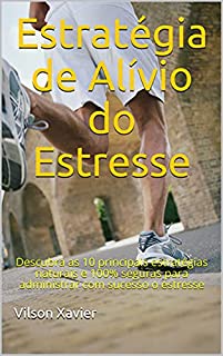 Livro Estratégia de Alívio do Estresse: Descubra as 10 principais estratégias naturais e 100% seguras para administrar com sucesso o estresse