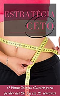 Livro Estratégia Ceto: O Plano Secreto Caseiro para perder até 20 Kg em 12 semanas