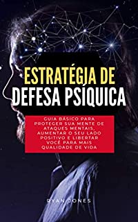 Livro Estratégia De Defesa Psíquica: Guia Básico Para Proteger Sua Mente De Ataques Mentais, Aumentar O Seu Lado Positivo E Libertar Você Para Mais Qualidade De Vida