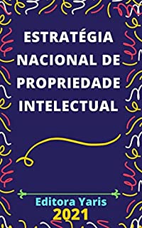 Estratégia Nacional de Propriedade Intelectual – Decreto 10.886/2021: Atualizado - 2021