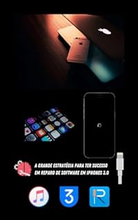 Livro A GRANDE ESTRATÉGIA PARA TER SUCESSO EM REPARO DE SOFTWARE EM IPHONES 3.0: CURSO DE REPARO DE SOFTWARE EM IPHONES