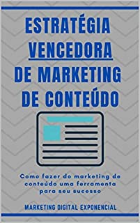 Livro Estratégia Vencedora de Marketing de Conteúdo: Como fazer do marketing de conteúdo uma ferramenta para seu sucesso
