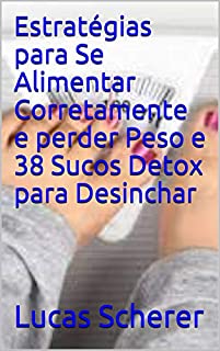 Livro Estratégias para Se Alimentar Corretamente e perder Peso e 38 Sucos Detox para Desinchar