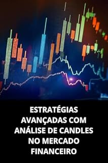 Livro ESTRATÉGIAS AVANÇADAS COM ANÁLISE DE CANDLES NO MERCADO FINANCEIRO