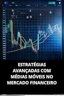 Livro ESTRATÉGIAS AVANÇADAS COM MÉDIAS MÓVEIS NO MERCADO FINANCEIRO