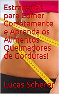 Livro Estratégias para Comer Corretamente e Aprenda os Alimentos Queimadores de Gorduras!