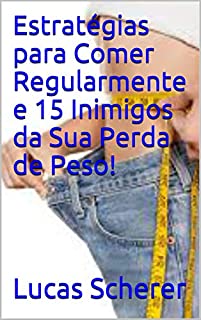 Livro Estratégias para Comer Regularmente e 15 Inimigos da Sua Perda de Peso!