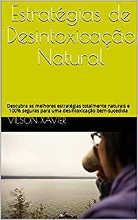 Livro Estratégias de Desintoxicação Natural: Descubra as melhores estratégias totalmente naturais e 100% seguras para uma desintoxicação bem-sucedida