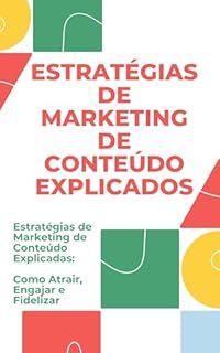 Livro Estratégias de Marketing de Conteúdo Explicados: Estratégias de Marketing de Conteúdo Explicadas: Como Atrair, Engajar e Fidelizar