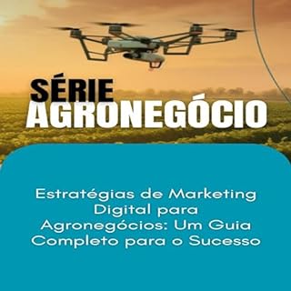 Livro Estratégias de Marketing Digital para Agronegócios_ Um Guia Completo para o Sucesso (SUCESSO NO AGRONEGÓCIO Livro 1)