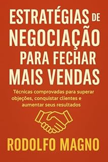 Livro Estratégias de Negociação para Fechar Mais Vendas: Técnicas comprovadas para superar objeções, conquistar clientes e aumentar seus resultados