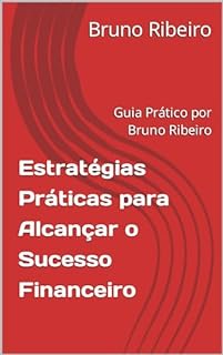 Livro Estratégias Práticas para Alcançar o Sucesso Financeiro: Guia Prático por Bruno Ribeiro