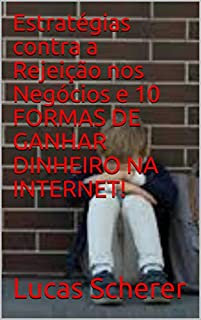 Estratégias contra a Rejeição nos Negócios e 10 FORMAS DE GANHAR DINHEIRO NA INTERNET!