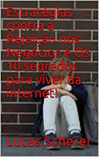 Livro Estratégias contra a Rejeição nos Negócios e Os 10 segredos para viver da internet!