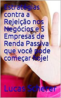 Livro Estratégias contra a Rejeição nos Negócios e 5 Empresas de Renda Passiva que você pode começar hoje!