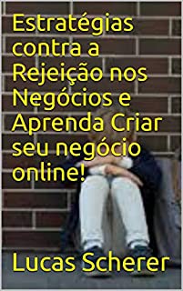 Livro Estratégias contra a Rejeição nos Negócios e Aprenda Criar seu negócio online!