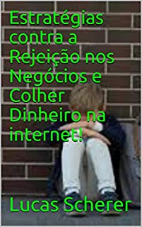 Livro Estratégias contra a Rejeição nos Negócios e Colher Dinheiro na internet!