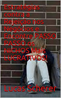 Livro Estratégias contra a Rejeição nos Negócios e Encontre PASSO PASSO os NICHOS Mais LUCRATIVOS!