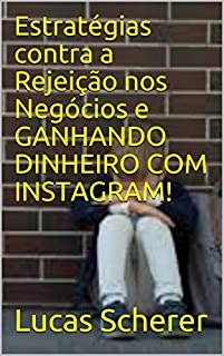 Livro Estratégias contra a Rejeição nos Negócios e GANHANDO DINHEIRO COM INSTAGRAM!