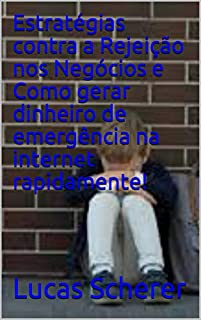 Livro Estratégias contra a Rejeição nos Negócios e Como gerar dinheiro de emergência na internet rapidamente!