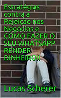Livro Estratégias contra a Rejeição nos Negócios e COMO FAZER O SEU WHATSAPP RENDER DINHEIRO!!