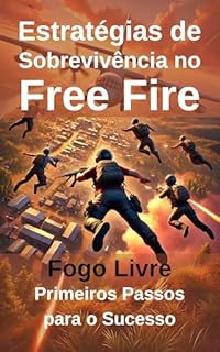Livro Estratégias de Sobrevivência no Free Fire: Fogo Livre: Primeiros Passos para o Sucesso