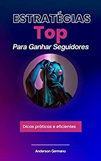 Livro Estratégias Top Para Ganhar Seguidores: Dicas práticas e eficientes para ganhar seguidores