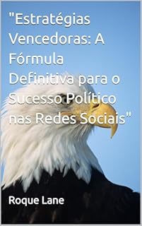 Livro "Estratégias Vencedoras: A Fórmula Definitiva para o Sucesso Político nas Redes Sociais"