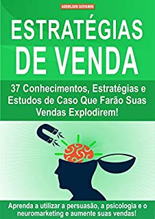 Livro Estratégias de Venda: 37 Conhecimentos, Estratégias e Estudos de Caso Que Farão Suas Vendas Explodirem!
