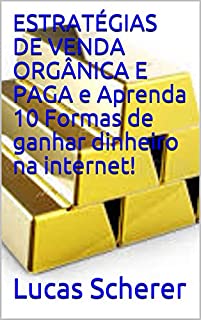 Livro ESTRATÉGIAS DE VENDA ORGÂNICA E PAGA e Aprenda 10 Formas de ganhar dinheiro na internet!