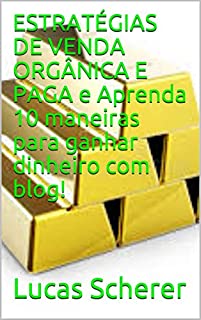 Livro ESTRATÉGIAS DE VENDA ORGÂNICA E PAGA e Aprenda 10 maneiras para ganhar dinheiro com blog!