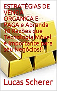 Livro ESTRATÉGIAS DE VENDA ORGÂNICA E PAGA e Aprenda 10 Razões que Tecnologia Móvel é Importante para seu Negócios!!