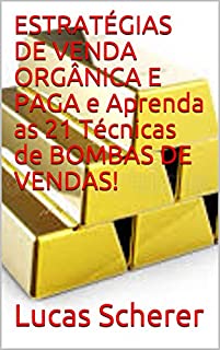 Livro ESTRATÉGIAS DE VENDA ORGÂNICA E PAGA e Aprenda as 21 Técnicas de BOMBAS DE VENDAS!