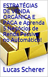 Livro ESTRATÉGIAS DE VENDA ORGÂNICA E PAGA e Aprenda 5 Negócios de Renda Passiva no Automático!