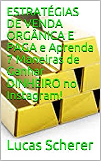 Livro ESTRATÉGIAS DE VENDA ORGÂNICA E PAGA e Aprenda 7 Maneiras de Ganhar DINHEIRO no Instagram!