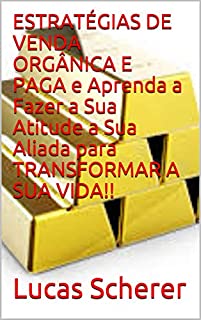 Livro ESTRATÉGIAS DE VENDA ORGÂNICA E PAGA e Aprenda a Fazer a Sua Atitude a Sua Aliada para TRANSFORMAR A SUA VIDA!!