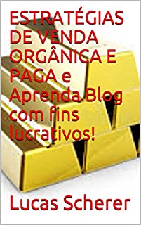 Livro ESTRATÉGIAS DE VENDA ORGÂNICA E PAGA e Aprenda Blog com fins lucrativos!