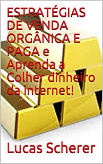 Livro ESTRATÉGIAS DE VENDA ORGÂNICA E PAGA e Aprenda a Colher dinheiro da internet!