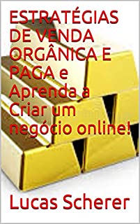 Livro ESTRATÉGIAS DE VENDA ORGÂNICA E PAGA e Aprenda a Criar um negócio online!