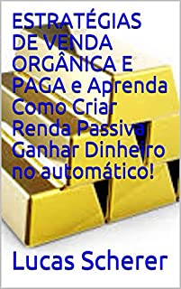 Livro ESTRATÉGIAS DE VENDA ORGÂNICA E PAGA e Aprenda Como Criar Renda Passiva Ganhar Dinheiro no automático!