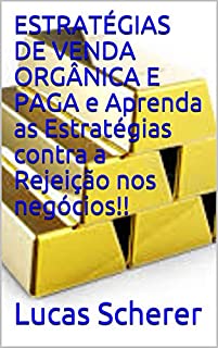 Livro ESTRATÉGIAS DE VENDA ORGÂNICA E PAGA e Aprenda as Estratégias contra a Rejeição nos negócios!!