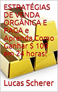 Livro ESTRATÉGIAS DE VENDA ORGÂNICA E PAGA e Aprenda Como Ganhar $ 100 em 24 horas!