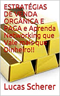 ESTRATÉGIAS DE VENDA ORGÂNICA E PAGA e Aprenda Networking que Vale mais que Dinheiro!!