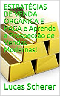 ESTRATÉGIAS DE VENDA ORGÂNICA E PAGA e Aprenda a Prospecção de Vendas Modernas!