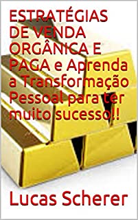 Livro ESTRATÉGIAS DE VENDA ORGÂNICA E PAGA e Aprenda a Transformação Pessoal para ter muito sucesso!!