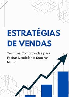 Livro Estratégias de Vendas: Técnicas Comprovadas para Fechar Negócios e Superar Metas