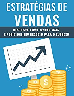 Livro ESTRATÉGIAS DE VENDAS: Venda Mais e Posicione Seu Negócio Para o Sucesso
