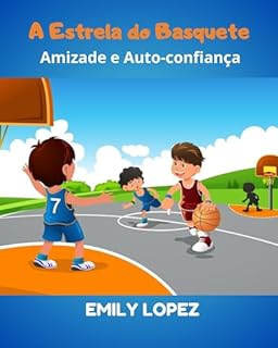 Livro A Estrela do Basquete: Contos Inspiradores para Crianças: Cultivando Autoestima e Confiança em Si Mesmas: (Amizade e Auto-confiança)