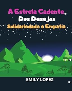 Livro A Estrela Cadente Dos Desejos: contos para dormir para crianças(contos ilustrados para crianças): Solidariedade e Empatia